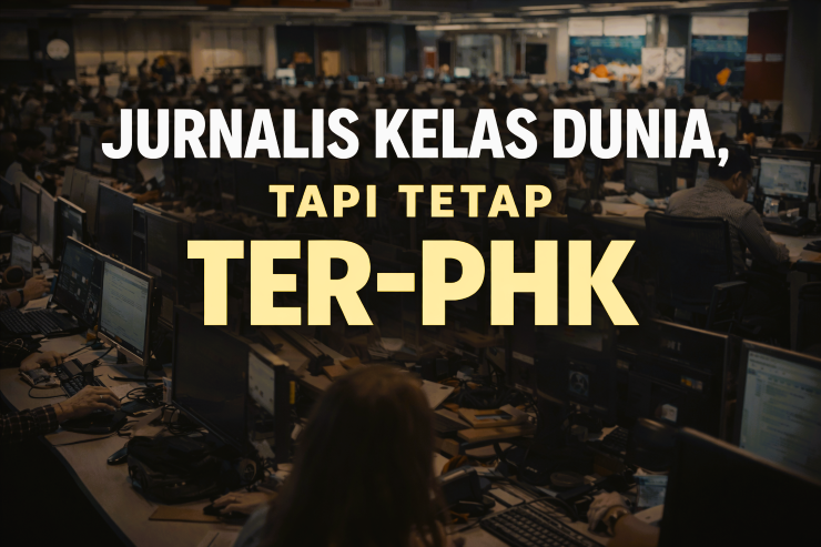 Jurnalis Kelas Dunia - Tetap Ter PHK