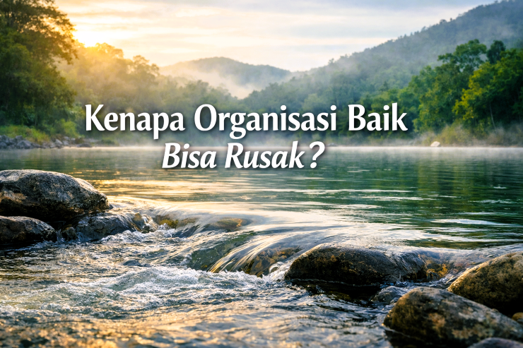 Mengapa Organisasi Baik bisa rusak